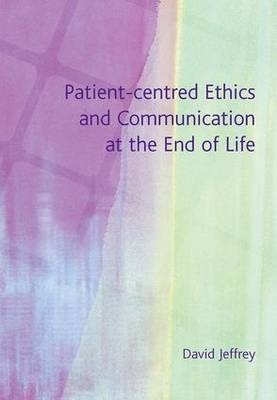 Patient-Centred Ethics and Communication at the End of Life -  David Jeffrey