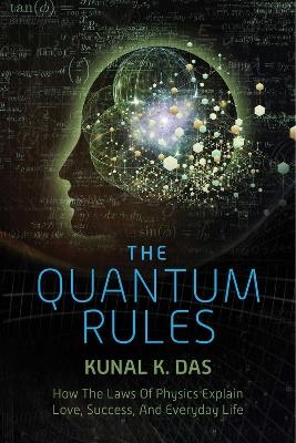 The Quantum Rules - Kunal K. Das