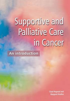 Supportive and Palliative Care in Cancer -  Margaret Kindlen,  Claud F B Regnard