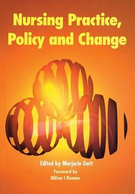 Nursing Practice, Policy and Change -  Marjorie Gott