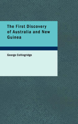 The First Discovery of Australia and New Guinea - George Collingridge