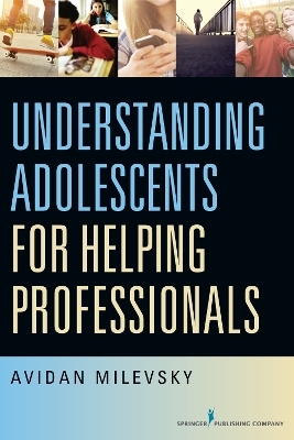 Understanding Adolescents for Helping Professionals - Avidan Milevsky