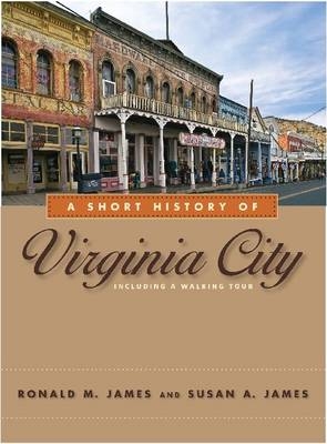 Short History of Virginia City -  Ronald M. James,  Susan A. James