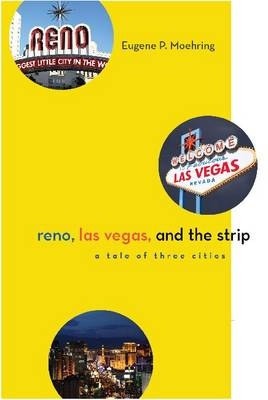 Reno, Las Vegas, and the Strip -  Eugene P. Moehring