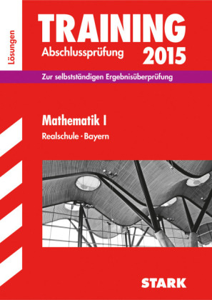 Training Abschlussprüfung Realschule Bayern - Mathematik I Lösungen - Dietmar Steiner, Alois Einhauser, Markus Hochholzer, Markus Schmidl