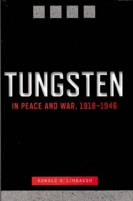 Tungsten in Peace and War, 1918-1946 -  Ronald H. Limbaugh