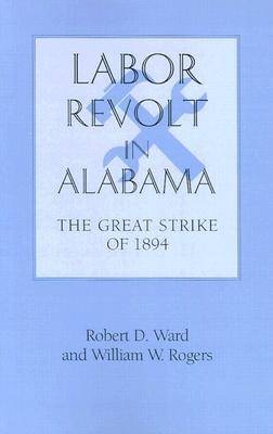 Labor Revolt In Alabama -  William Warren Rogers,  Robert David Ward