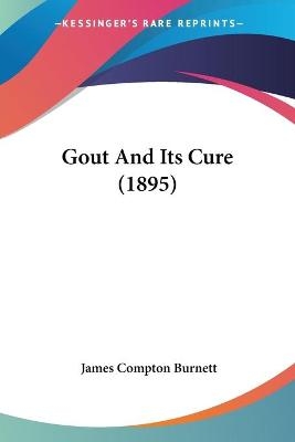 Gout And Its Cure (1895) - James Compton Burnett