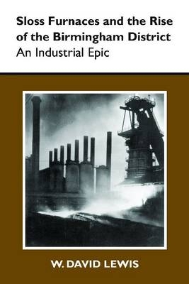 Sloss Furnaces and the Rise of the Birmingham District -  W. David Lewis