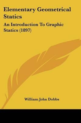 Elementary Geometrical Statics - William John Dobbs