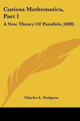 Curiosa Mathematica, Part 1 - Charles L Dodgson