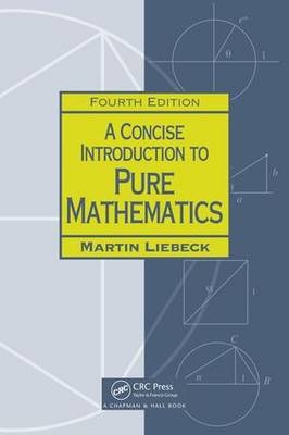 A Concise Introduction to Pure Mathematics, Fourth Edition - London Martin (Imperial College  UK) Liebeck