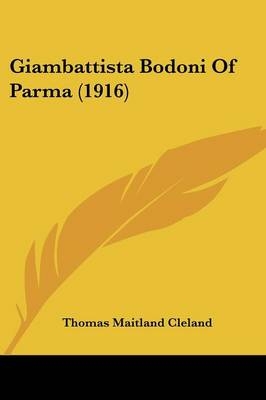 Giambattista Bodoni Of Parma (1916) - Thomas Maitland Cleland