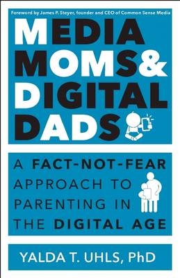 Media Moms & Digital Dads -  Yalda T Uhls