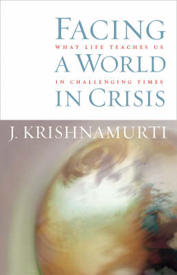 Facing a World in Crisis -  J. Krishnamurti