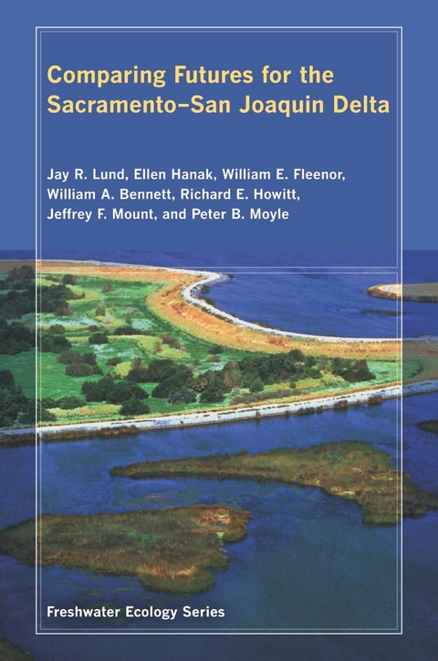 Comparing Futures for the Sacramento, San Joaquin Delta - Jay Lund, Ellen Hanak, William Fleenor, Willaim Bennett, Richard Howitt