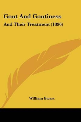 Gout And Goutiness - William Ewart