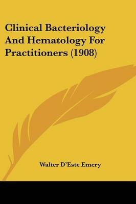 Clinical Bacteriology And Hematology For Practitioners (1908) - Walter d'Este Emery