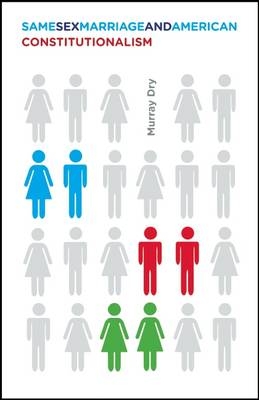 Same-Sex Marriage and American Constitutionalism - Murray Dry