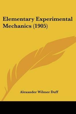 Elementary Experimental Mechanics (1905) - Alexander Wilmer Duff