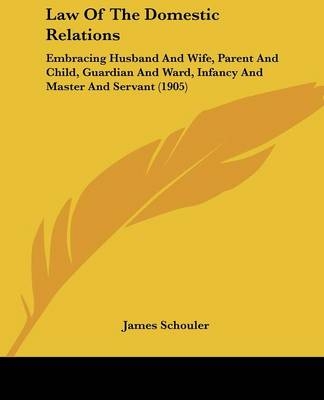 Law Of The Domestic Relations - James Schouler