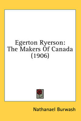 Egerton Ryerson - Nathanael Burwash