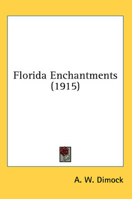 Florida Enchantments (1915) - A W Dimock