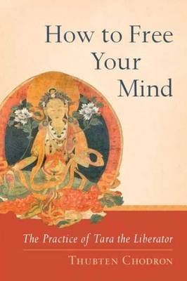 How to Free Your Mind -  Thubten Chodron