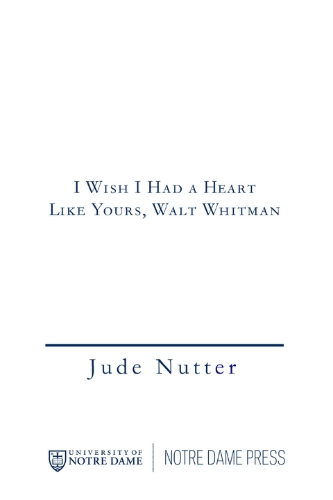 I Wish I Had a Heart Like Yours, Walt Whitman -  Jude Nutter