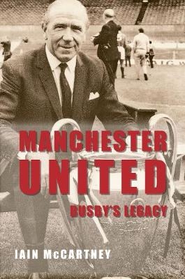 Manchester United Busby's Legacy - Iain McCartney