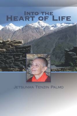 Into the Heart of Life -  Jetsunma Tenzin Palmo