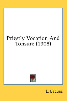 Priestly Vocation And Tonsure (1908) - L Bacuez