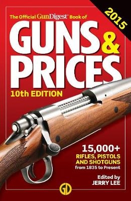 The Official Gun Digest Book of Guns & Prices 2015 - 