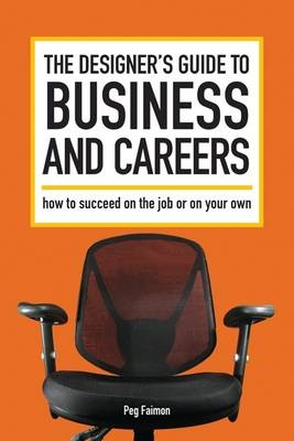 Designer's Guide to Business and Careers -  Peg Faimon