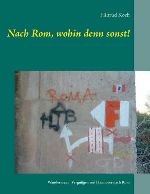 Nach Rom, wohin denn sonst! - Hiltrud Koch