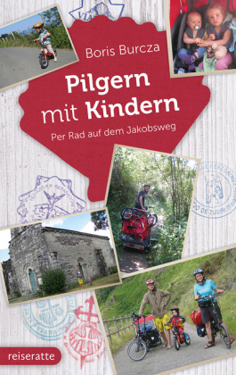 Pilgern mit Kindern: Per Rad auf dem Jakobsweg - Boris Burcza