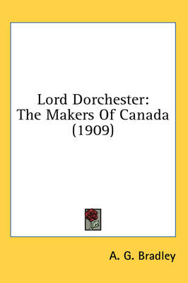 Lord Dorchester - A G Bradley