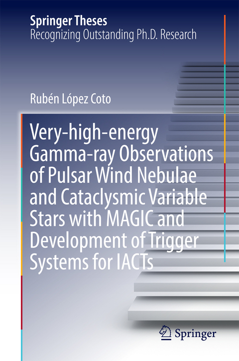 Very-high-energy Gamma-ray Observations of Pulsar Wind Nebulae and Cataclysmic Variable Stars with MAGIC and Development of Trigger Systems for IACTs - Rubén López Coto