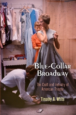 Blue-Collar Broadway - Timothy R. White