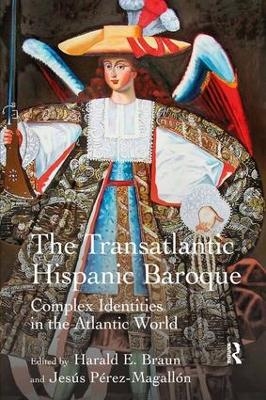 The Transatlantic Hispanic Baroque - Harald E. Braun, Jesús Pérez-Magallón