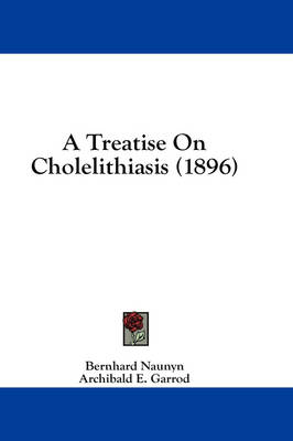 A Treatise On Cholelithiasis (1896) - Bernhard Naunyn