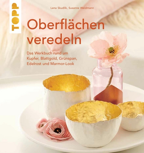 Oberflächen veredeln - Lena Skudlik, Susanne Weidmann