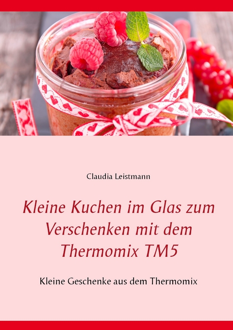 Kleine Kuchen im Glas zum Verschenken mit dem Thermomix TM5 -  Claudia Leistmann