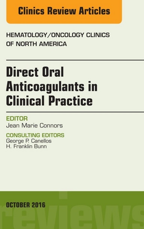 Direct Oral Anticoagulants in Clinical Practice, An Issue of Hematology/Oncology Clinics of North America -  Jean Marie Connors