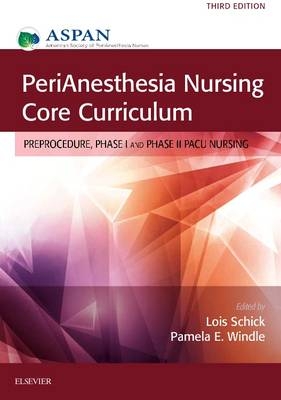 PeriAnesthesia Nursing Core Curriculum -  ASPAN, Lois Schick, Pamela E Windle