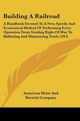 Building A Railroad -  American Hoist &  Derrick Co,  American Hoist and Derrick Company