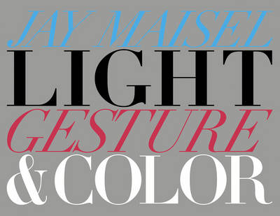 Light, Gesture, and Color - Jay Maisel