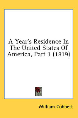 A Year's Residence In The United States Of America, Part 1 (1819) - William Cobbett