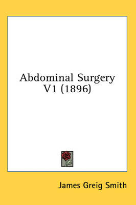 Abdominal Surgery V1 (1896) - James Greig Smith