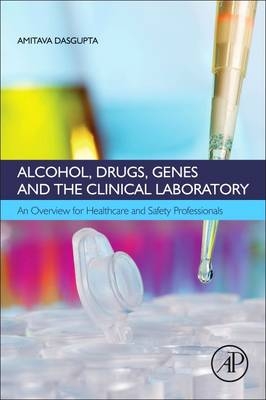 Alcohol, Drugs, Genes and the Clinical Laboratory -  Amitava Dasgupta